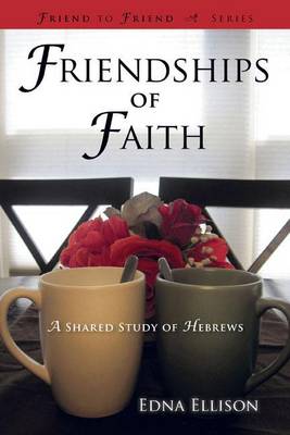 Book cover for Friendships of Faith: A Shared Study of Hebrews