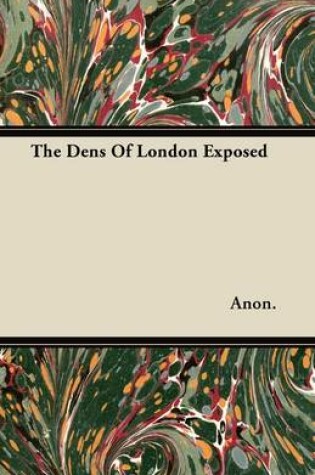 Cover of The Dens Of London Exposed