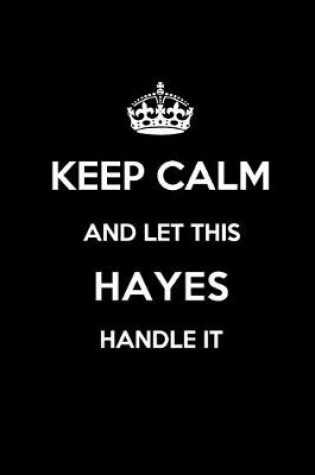 Cover of Keep Calm and Let This Hayes Handle It