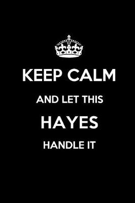 Book cover for Keep Calm and Let This Hayes Handle It