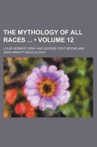 Cover of The Mythology of All Races (Volume 12)