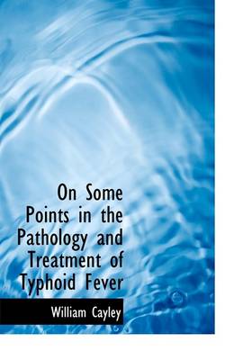 Book cover for On Some Points in the Pathology and Treatment of Typhoid Fever