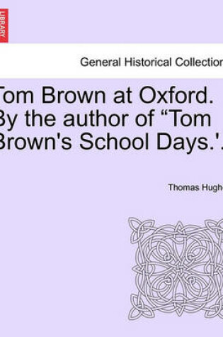 Cover of Tom Brown at Oxford. by the Author of Tom Brown's School Days.'. Volume I.