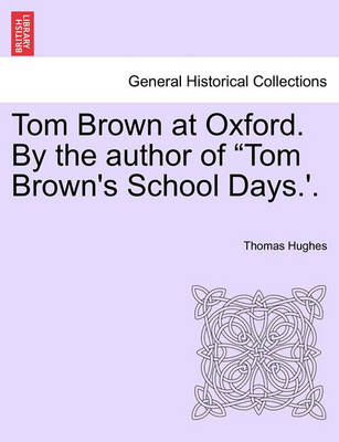 Book cover for Tom Brown at Oxford. by the Author of Tom Brown's School Days.'. Volume I.