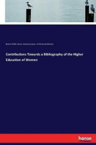 Cover of Contributions Towards a Bibliography of the Higher Education of Women