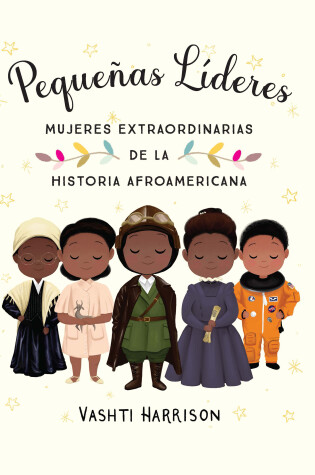 Cover of Pequeñas líderes: mujeres extraordinarias de la historia afroamericana / Little  Leaders: Bold Women in Black History