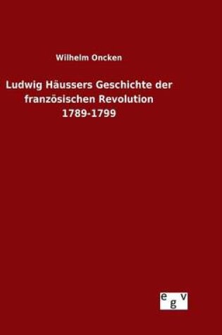 Cover of Ludwig Haussers Geschichte der franzoesischen Revolution 1789-1799