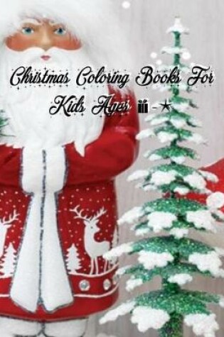 Cover of Christmas Coloring Books For Kids Ages For 4-8