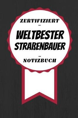 Book cover for Notizbuch - Zertifiziert - Weltbester - Strassenbauer