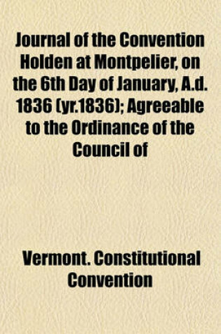 Cover of Journal of the Convention Holden at Montpelier, on the 6th Day of January, A.D. 1836 (Yr.1836); Agreeable to the Ordinance of the Council of