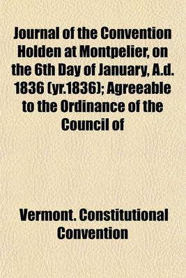 Book cover for Journal of the Convention Holden at Montpelier, on the 6th Day of January, A.D. 1836 (Yr.1836); Agreeable to the Ordinance of the Council of