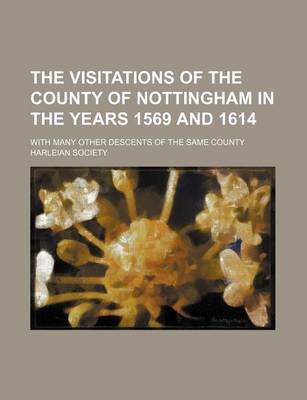 Book cover for The Visitations of the County of Nottingham in the Years 1569 and 1614; With Many Other Descents of the Same County