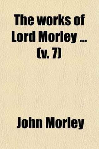 Cover of The Works of Lord Morley (Volume 7)