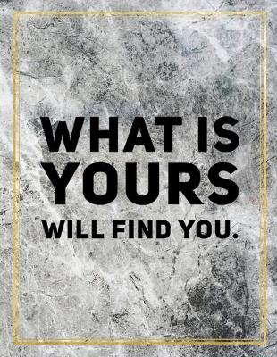 Book cover for What is yours will find you.