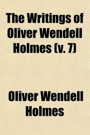 Cover of The Writings of Oliver Wendell Holmes (Volume 7)