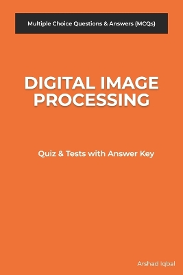 Book cover for Digital Image Processing MCQs