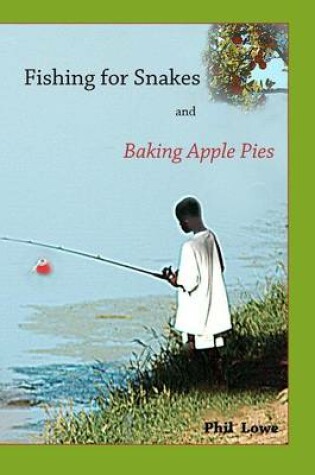 Cover of Fishing for Snakes and Baking Apple Pies