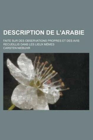 Cover of Description de L'Arabie; Faite Sur Des Observations Propres Et Des Avis Recueillis Dans Les Lieux Memes