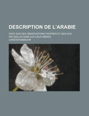 Book cover for Description de L'Arabie; Faite Sur Des Observations Propres Et Des Avis Recueillis Dans Les Lieux Memes