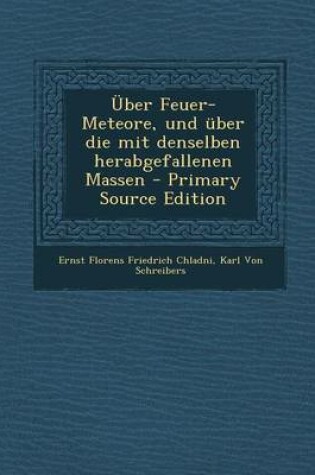 Cover of Uber Feuer-Meteore, Und Uber Die Mit Denselben Herabgefallenen Massen