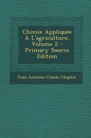 Cover of Chimie Appliquee A L'Agriculture, Volume 2 - Primary Source Edition