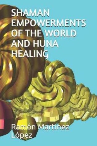 Cover of Shaman Empowerments of the World and Huna Healing