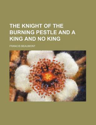 Book cover for The Knight of the Burning Pestle and a King and No King