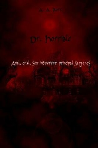 Cover of Dr. Horrible Anal, Oral, Sex Indiferent Principal Sangeros