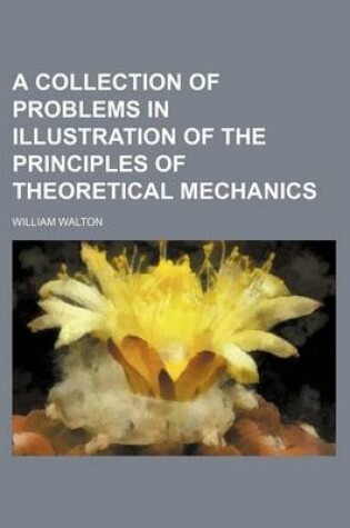 Cover of A Collection of Problems in Illustration of the Principles of Theoretical Mechanics