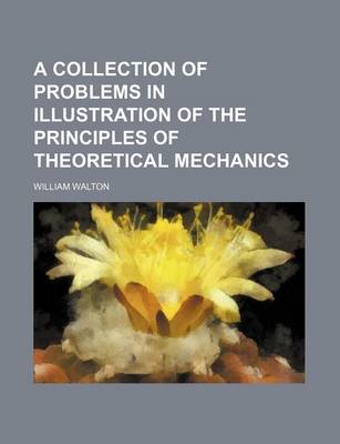 Book cover for A Collection of Problems in Illustration of the Principles of Theoretical Mechanics