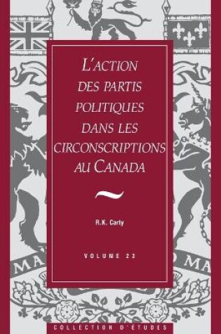 Cover of L'action des partis politiques dans les circonscriptions au Canada