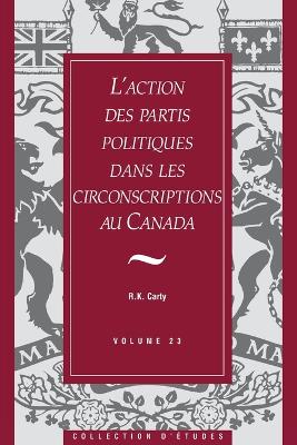 Book cover for L'action des partis politiques dans les circonscriptions au Canada