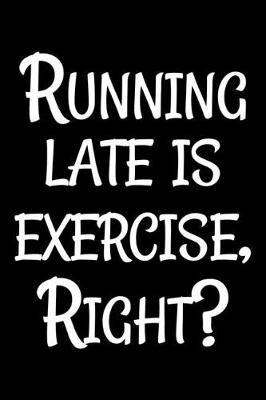 Book cover for Running late is exercise, right?