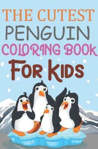 Cover of The Cutest Penguin Coloring Book For Kids