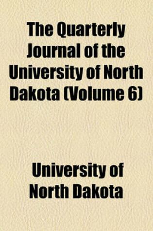 Cover of The Quarterly Journal of the University of North Dakota Volume 6