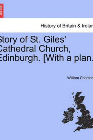 Cover of Story of St. Giles' Cathedral Church, Edinburgh. [with a Plan.]