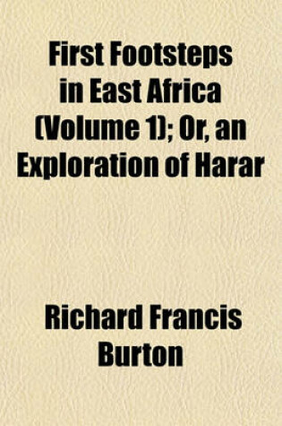 Cover of First Footsteps in East Africa (Volume 1); Or, an Exploration of Harar