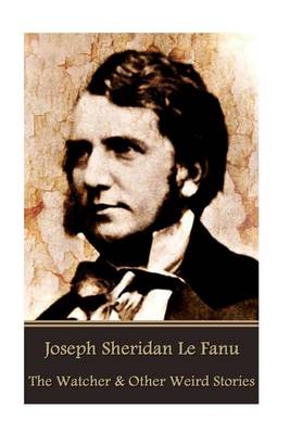 Book cover for Joseph Sheridan Le Fanu - The Watcher & Other Weird Stories