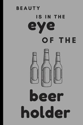 Book cover for Beauty is in the Eye of the Beer Holder