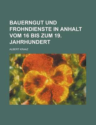 Book cover for Bauerngut Und Frohndienste in Anhalt Vom 16 Bis Zum 19. Jahrhundert