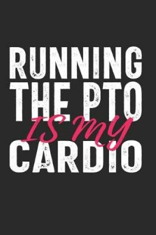 Cover of Running the PTO Is My Cardio #PTOLIFE