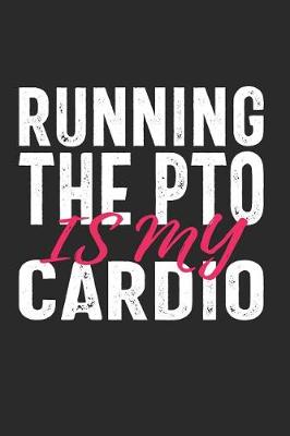Book cover for Running the PTO Is My Cardio #PTOLIFE