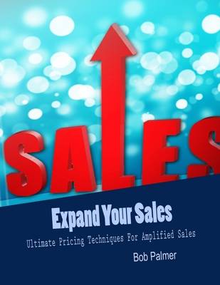 Book cover for Expand Your Sales - Ultimate Pricing Techniques for Amplified Sales