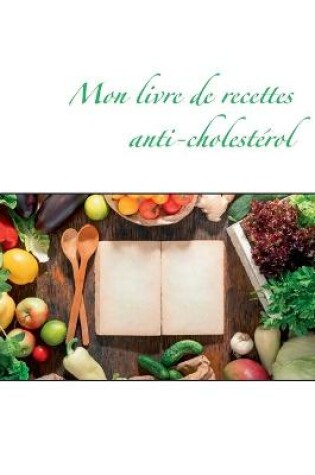 Cover of Mon livre de recettes anti-cholestérol