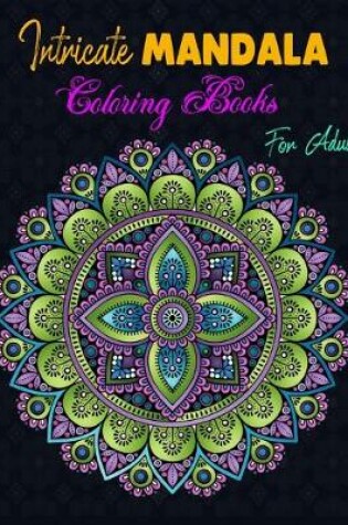 Cover of Intricate Mandala Coloring Books For Adults