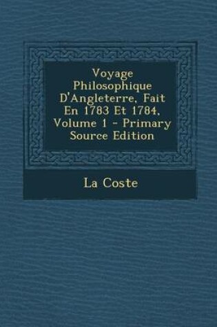 Cover of Voyage Philosophique D'Angleterre, Fait En 1783 Et 1784, Volume 1