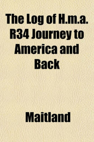 Cover of The Log of H.M.A. R34 Journey to America and Back