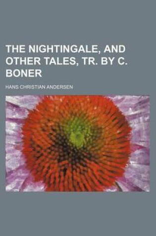 Cover of The Nightingale, and Other Tales, Tr. by C. Boner