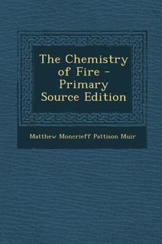 Cover of The Chemistry of Fire - Primary Source Edition