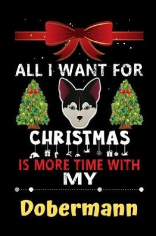 Cover of All I want for Christmas is more time with my Dobermann